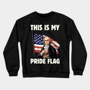 4th of July Patriotic This Is My Pride Flag USA American Crewneck Sweatshirt